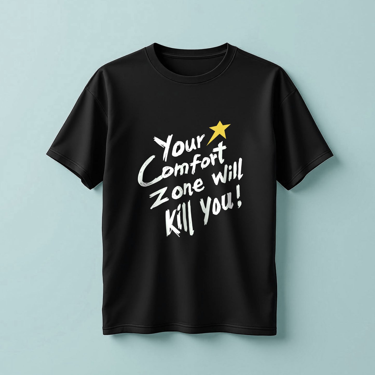Your comfort zone will kill you! T-Shirt