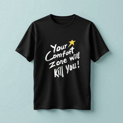 Your comfort zone will kill you! T-Shirt