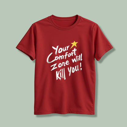 Your comfort zone will kill you! T-Shirt