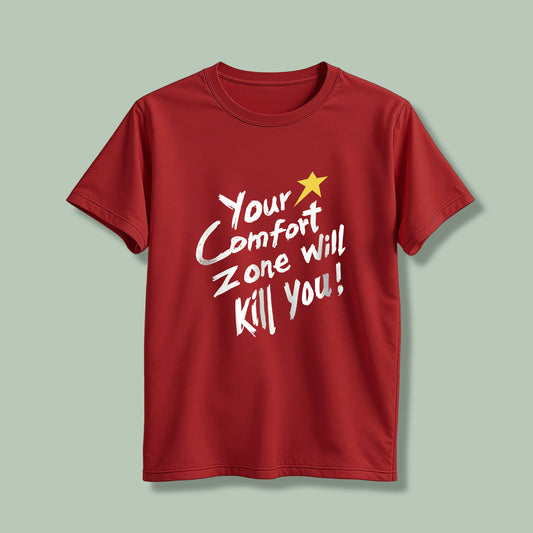 Your comfort zone will kill you! T-Shirt